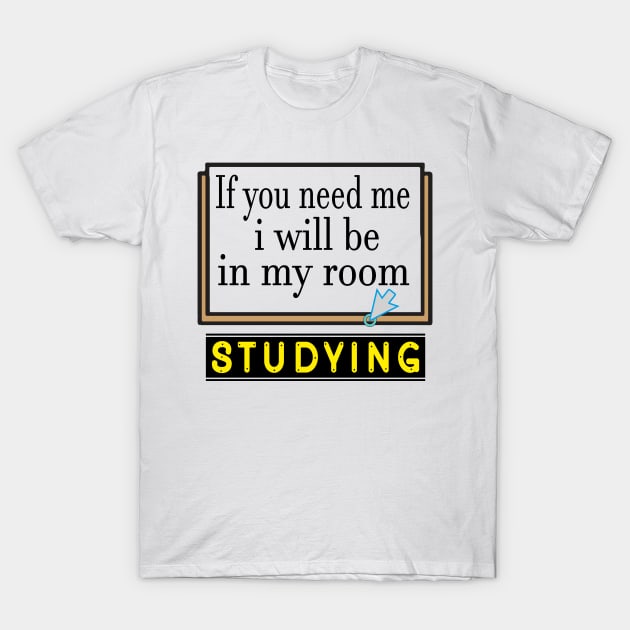 if you need me i will be in my room studying 2020 T-Shirt by twistore